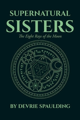 Supernatural Sisters: The Eight Rays of the Moon by Spaulding, Devrie