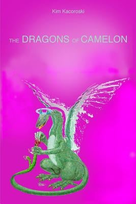 The Dragons of Camelon: Book Two of the Camelon Series by Kacoroski, Kim