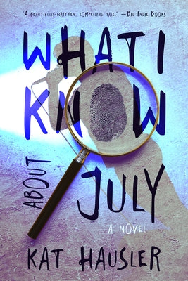 What I Know about July by Hausler, Kat