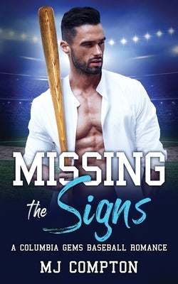 Missing the Signs: A Columbia Gems Baseball Romance by Compton, Mj