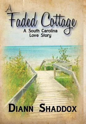 A Faded Cottage: a South Carolina Love Story by Shaddox, Diann