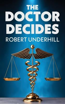 The Doctor Decides by Underhill, Robert