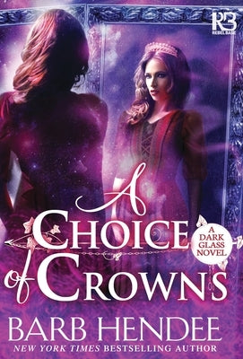 A Choice of Crowns by Hendee, Barb