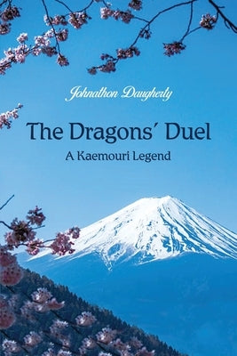 The Dragons' Duel: A Kaemouri Legend by Daugherty, Johnathon