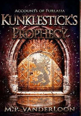 Kunklestick's Prophecy: (Accounts of Furlasia Book 1) by Vanderloon, M. P.