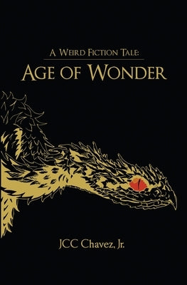 A Weird Fiction Tale: Age of Wonder by Chavez, Juan C.