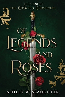 Of Legends and Roses by Slaughter, Ashley W.