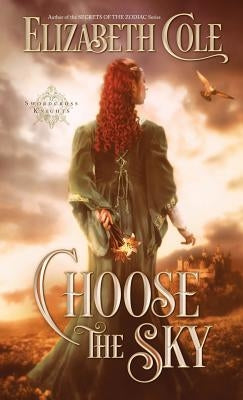 Choose the Sky: A Medieval Romance by Cole, Elizabeth