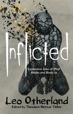 Inflicted: Explorative Tales of What Breaks and Binds Us by Otherland, Leo