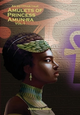 An Egyptian Tale: Amulets of Princess Amun-Ra Vol 1 by Berry, Veranice