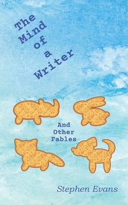 The Mind of a Writer and other Fables by Evans, Stephen