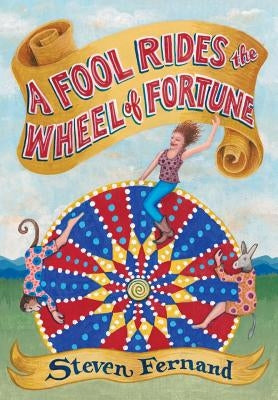 A Fool Rides the Wheel of Fortune by Fernand, Steven M.