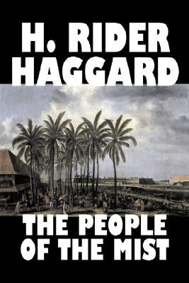 The People of the Mist by H. Rider Haggard, Fiction, Fantasy, Action & Adventure, Fairy Tales, Folk Tales, Legends & Mythology by Haggard, H. Rider