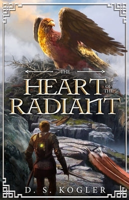 The Heart of the Radiant by Kogler, Daniel