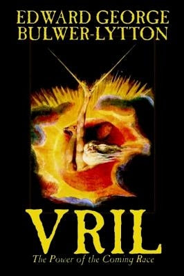 Vril, The Power of the Coming Race by Edward George Lytton Bulwer-Lytton, Science Fiction by Bulwer-Lytton, Edward George