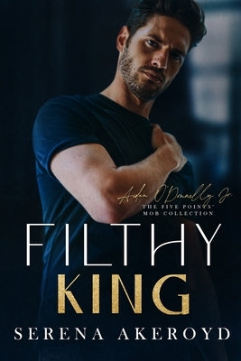 Filthy King (Five Points' Mob Collection: Mafia Romance by Akeroyd, Serena