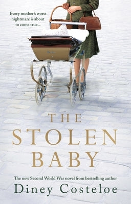 The Stolen Baby: A Captivating World War 2 Novel Based on a True Story by Bestselling Author Diney Costeloe by Costeloe, Diney