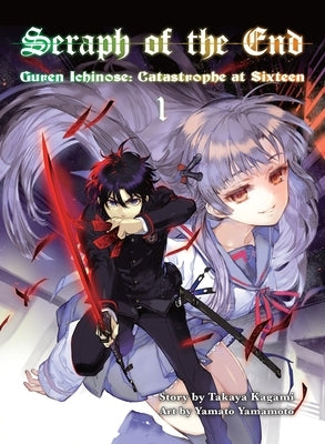 Seraph of the End, 1 (Novel): Guren Ichinose: Catastrophe at Sixteen by Kagami, Takaya