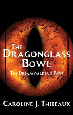 The Dragonglass Bowl: The Dream Walker's Path by Thibeaux, Caroline J.