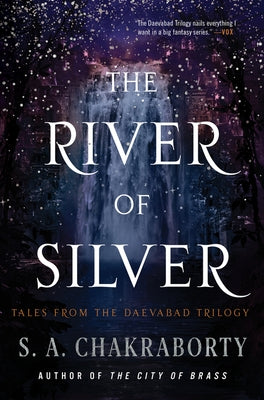 The River of Silver: Tales from the Daevabad Trilogy by Chakraborty, S. A.