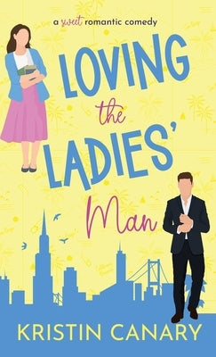 Loving the Ladies' Man: A Sweet Romantic Comedy by Canary, Kristin