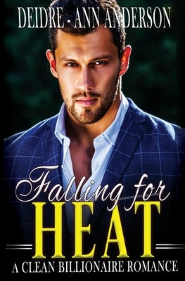 Falling For Heat: A Clean Billionaire Romance by Anderson, Deidre -. Ann