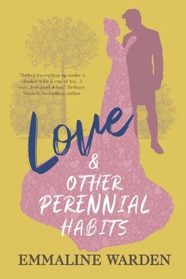 Love And Other Perennial Habits by Warden, Emmaline