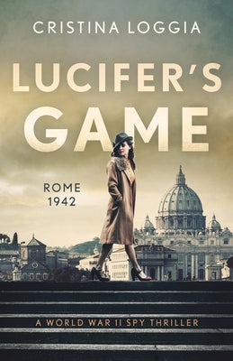 Lucifer's Game: An emotional and gut-wrenching World War II spy thriller by Loggia, Cristina