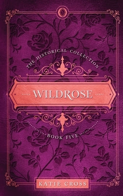 Wildrose by Cross, Katie