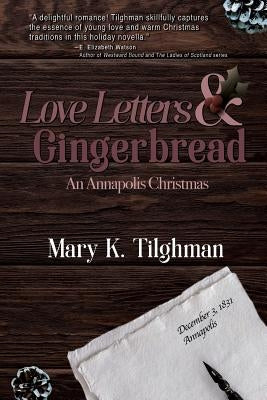 Love Letters & Gingerbread: An Annapolis Christmas by Tilghman, Mary K.