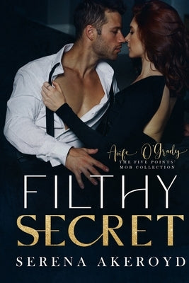 Filthy Secret (Five Points' Mob Collection: Mafia Romance by Akeroyd, Serena