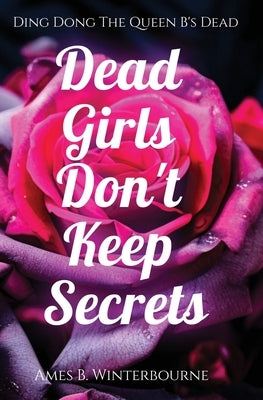 Dead Girls Don't Keep Secrets by Winterbourne, Ames B.