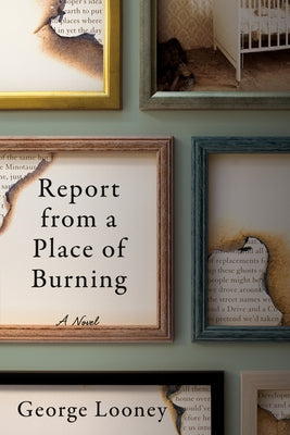 Report from a Place of Burning by Looney, George