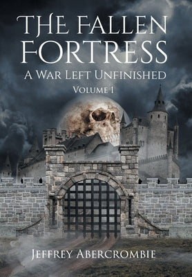 The Fallen Fortress: A War Left Unfinished: Volume 1 by Abercrombie, Jeffrey