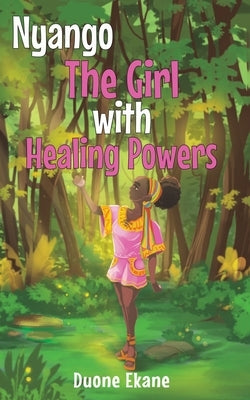 Nyango: The Girl with Healing Powers by Ekane, Duone