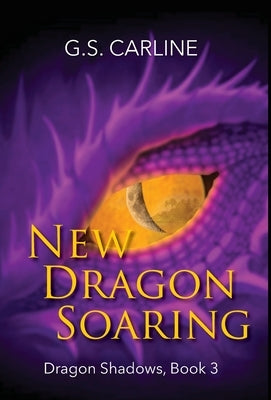 New Dragon Soaring: Dragon Shadows Book 3 by Carline, G. S.