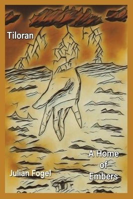 Tiloran: A Home of Embers by Fogel, Julian