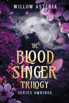 The Blood Singer Trilogy by Asteria, Willow