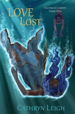 Love Lost: Alethea's Lament Verse One by Leigh, Cathryn