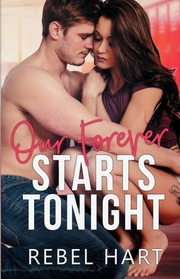 Our Forever Starts Tonight: A Standalone High School Romance by Hart, Rebel