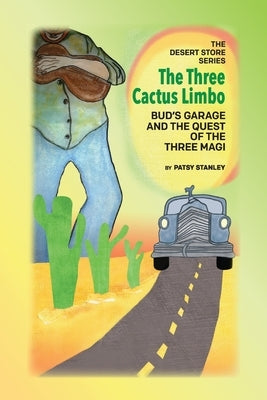 The Three Cactus Limbo Bud's Garage and the Quest of the Three Magi by Stanley, Patsy