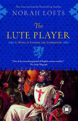 The Lute Player: A Novel of Richard the Lionhearted by Lofts, Norah