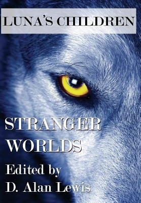 Luna's Children: Stranger Worlds by Lewis, D. Alan