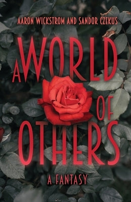 A World of Others: A Fantasy by Wickstrom, Aaron