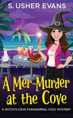 A Mer-Murder at the Cove: A Witchy Paranormal Cozy Mystery by Evans, S. Usher