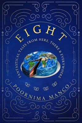 Eight - Fantastical Tales From Here, There & Everywhere by Manco, Poornima