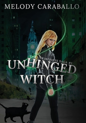 Unhinged Witch: The Unkindness Saga Book #1 by Caraballo, Melody