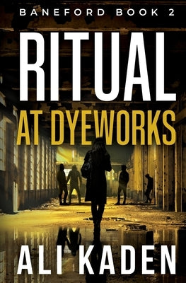 Ritual at Dyeworks: Baneford Series Book 2 by Kaden, Ali