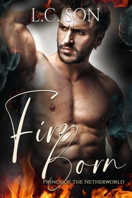 Fire Born: Prince of the Netherworld: Fire Duet Book Two by Son, L. C.