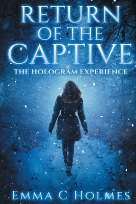 Return of The Captive- The Hologram Experience by Holmes, Emma C.